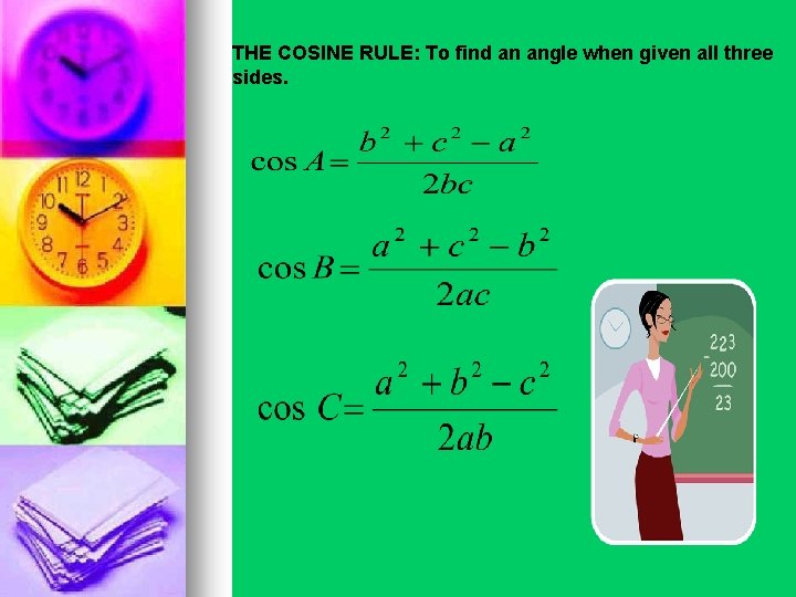 THE COSINE RULE: To find an angle when given all three sides. 