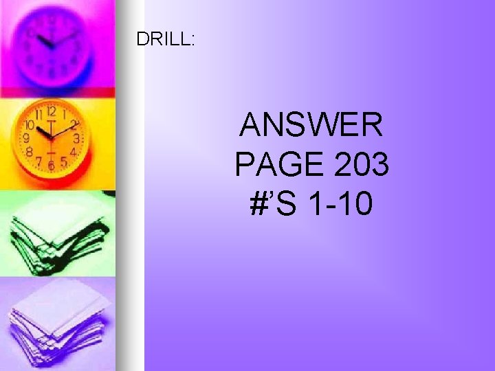 DRILL: ANSWER PAGE 203 #’S 1 -10 