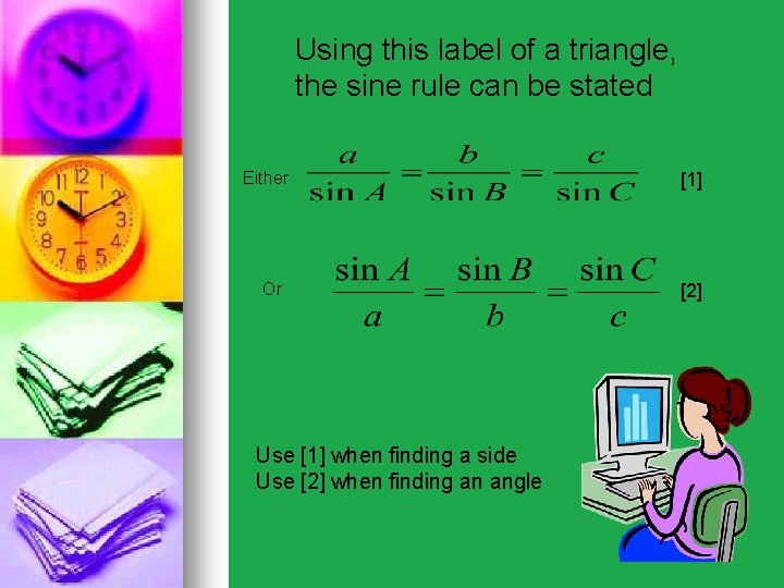 Using this label of a triangle, the sine rule can be stated Either [1]