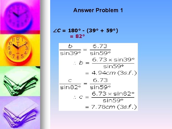 Answer Problem 1 ÐC = 180° - (39° + 59°) = 82° 