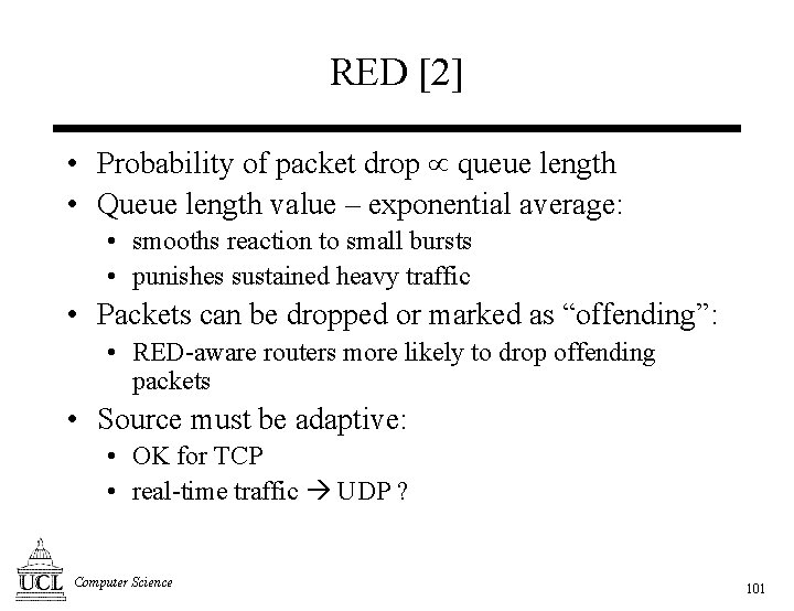 RED [2] • Probability of packet drop queue length • Queue length value –