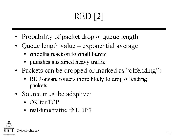 RED [2] • Probability of packet drop queue length • Queue length value –