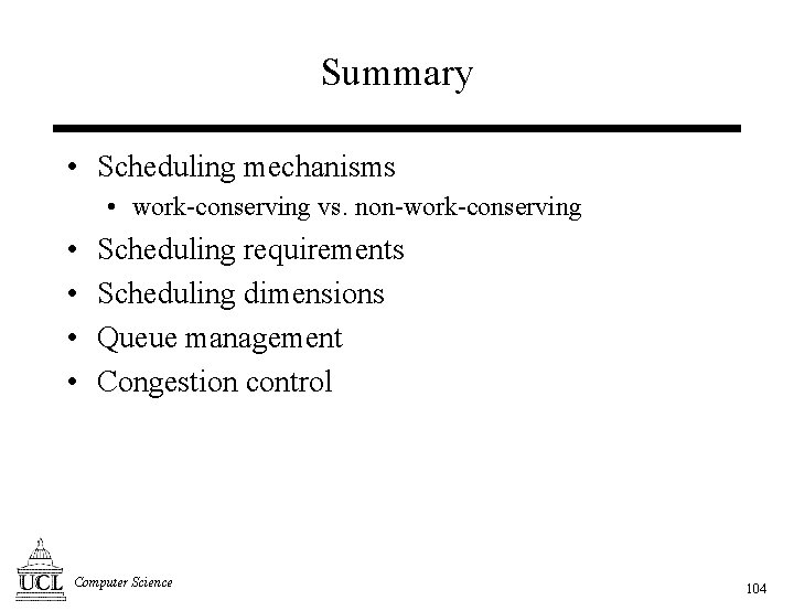 Summary • Scheduling mechanisms • work-conserving vs. non-work-conserving • • Scheduling requirements Scheduling dimensions