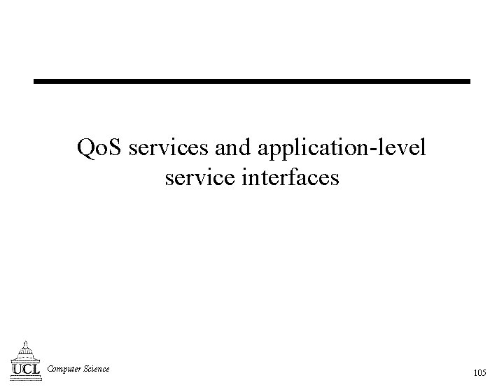 Qo. S services and application-level service interfaces Computer Science 105 