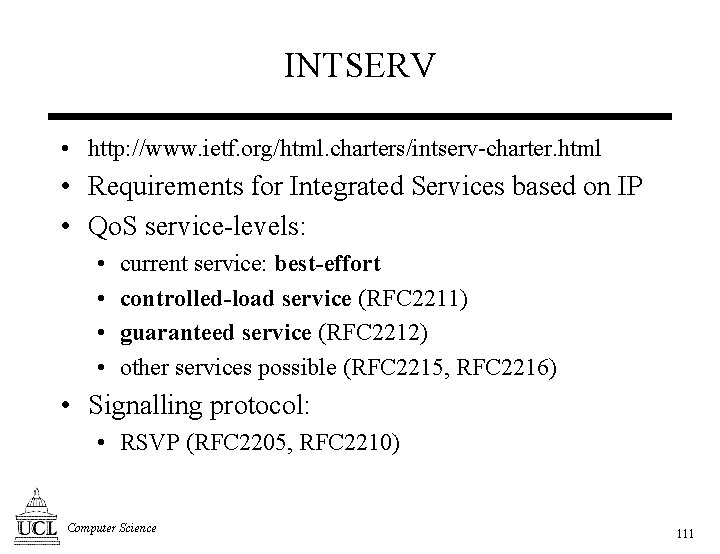 INTSERV • http: //www. ietf. org/html. charters/intserv-charter. html • Requirements for Integrated Services based