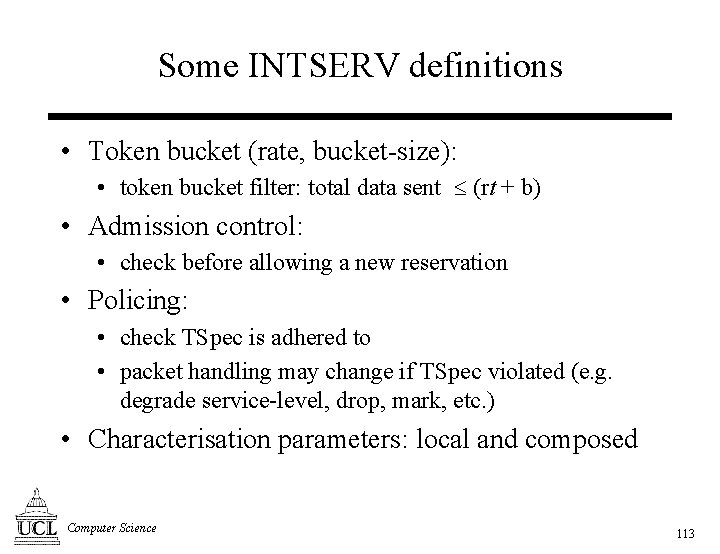 Some INTSERV definitions • Token bucket (rate, bucket-size): • token bucket filter: total data