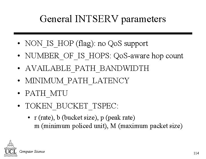 General INTSERV parameters • NON_IS_HOP (flag): no Qo. S support • NUMBER_OF_IS_HOPS: Qo. S-aware
