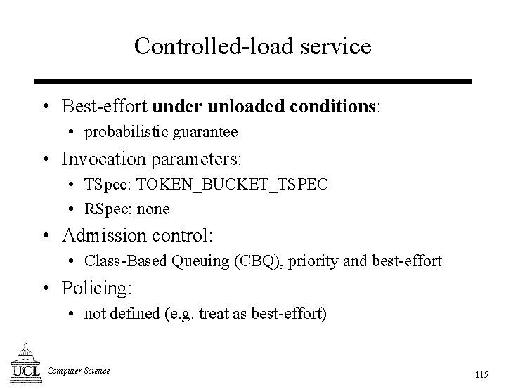 Controlled-load service • Best-effort under unloaded conditions: • probabilistic guarantee • Invocation parameters: •