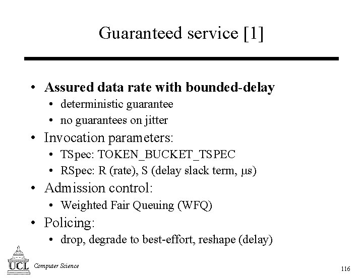 Guaranteed service [1] • Assured data rate with bounded-delay • deterministic guarantee • no