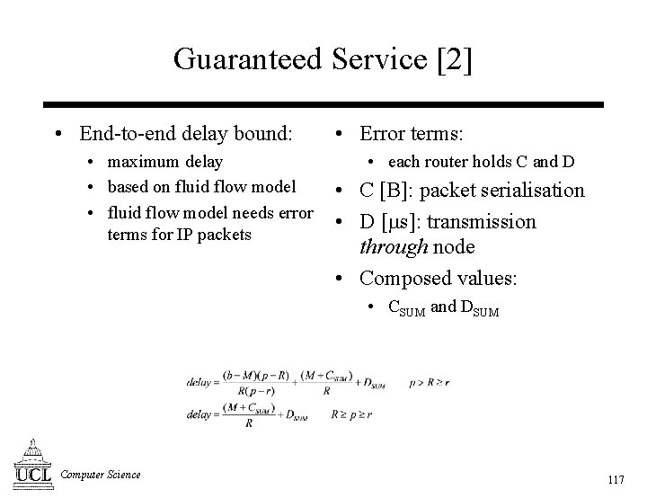 Guaranteed Service [2] • End-to-end delay bound: • maximum delay • based on fluid