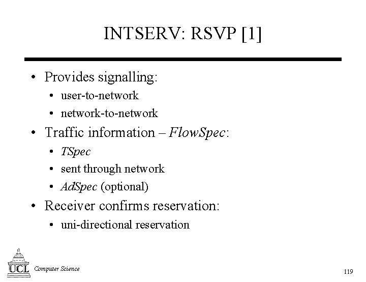 INTSERV: RSVP [1] • Provides signalling: • user-to-network • network-to-network • Traffic information –