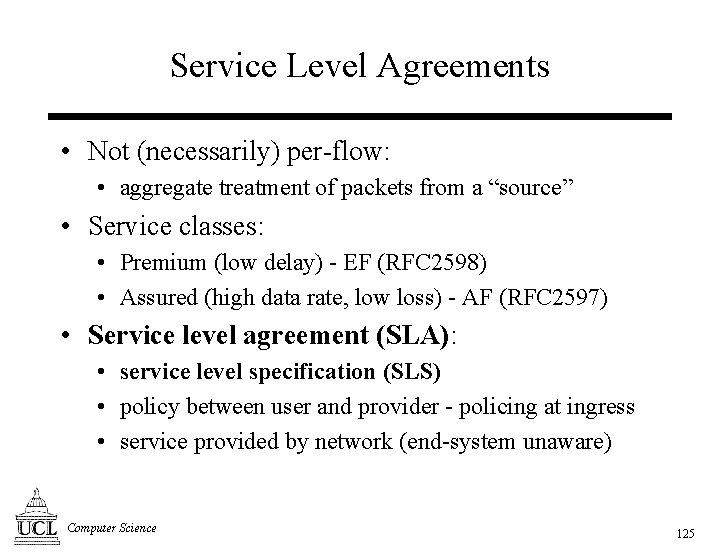 Service Level Agreements • Not (necessarily) per-flow: • aggregate treatment of packets from a