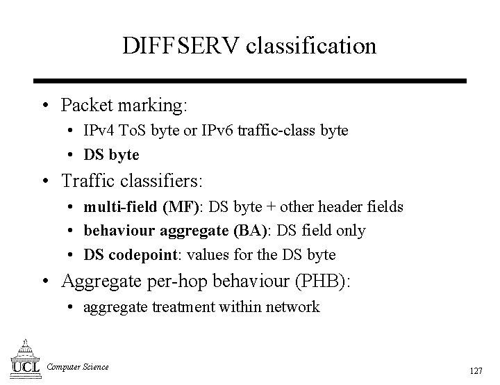 DIFFSERV classification • Packet marking: • IPv 4 To. S byte or IPv 6