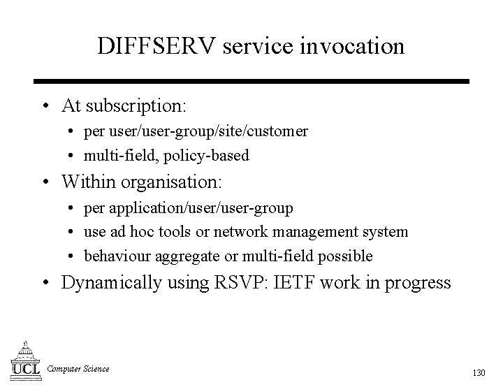 DIFFSERV service invocation • At subscription: • per user/user-group/site/customer • multi-field, policy-based • Within