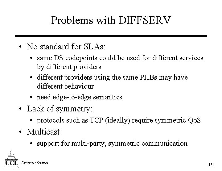 Problems with DIFFSERV • No standard for SLAs: • same DS codepoints could be