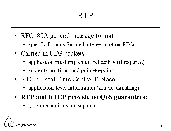 RTP • RFC 1889: general message format • specific formats for media types in