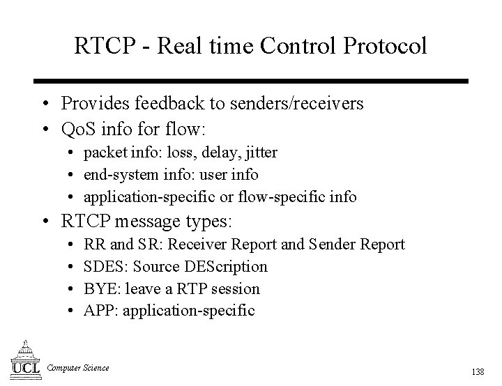 RTCP - Real time Control Protocol • Provides feedback to senders/receivers • Qo. S