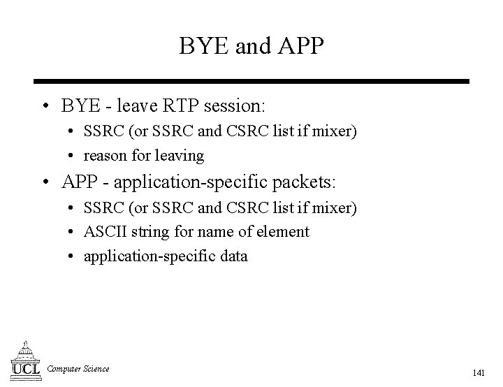 BYE and APP • BYE - leave RTP session: • SSRC (or SSRC and