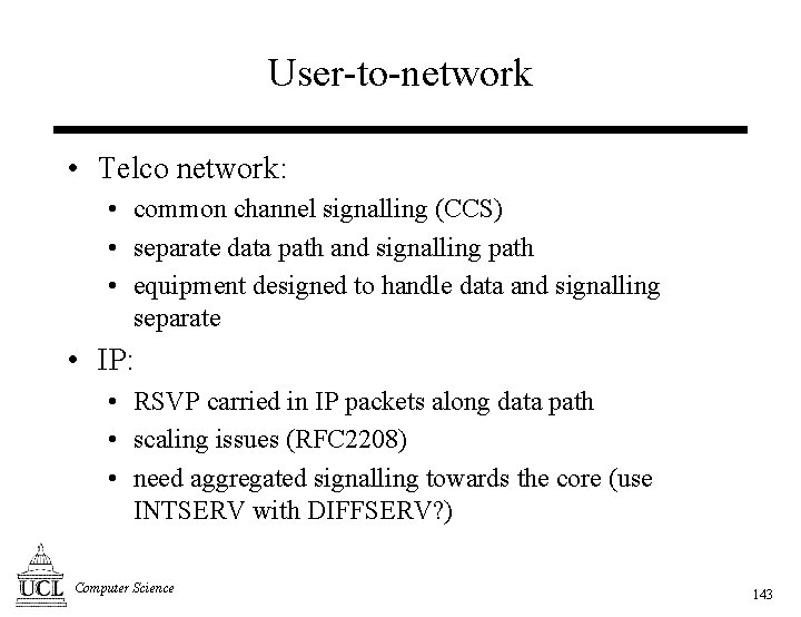 User-to-network • Telco network: • common channel signalling (CCS) • separate data path and