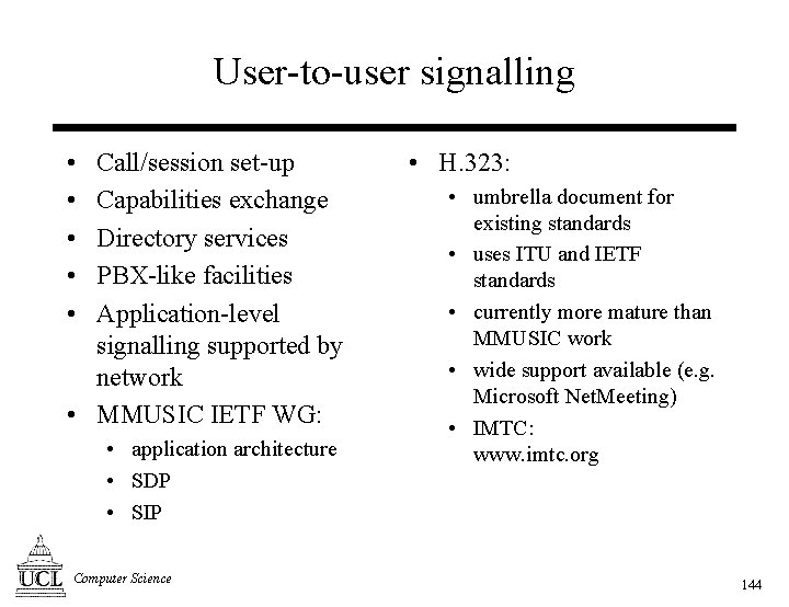 User-to-user signalling • • • Call/session set-up Capabilities exchange Directory services PBX-like facilities Application-level