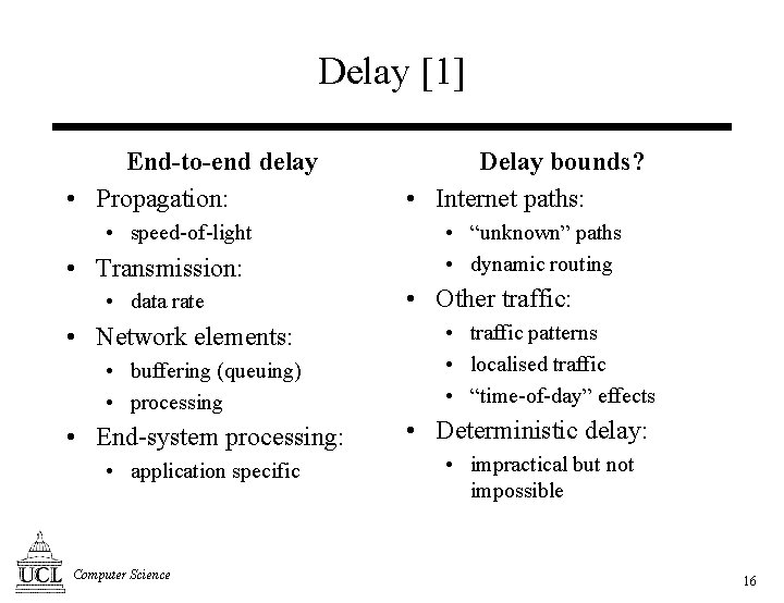 Delay [1] End-to-end delay • Propagation: • speed-of-light • Transmission: • data rate •