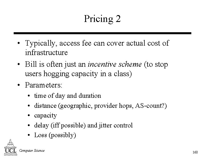 Pricing 2 • Typically, access fee can cover actual cost of infrastructure • Bill