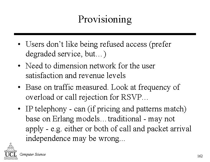 Provisioning • Users don’t like being refused access (prefer degraded service, but…) • Need