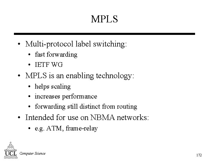 MPLS • Multi-protocol label switching: • fast forwarding • IETF WG • MPLS is