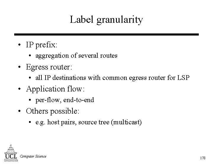 Label granularity • IP prefix: • aggregation of several routes • Egress router: •