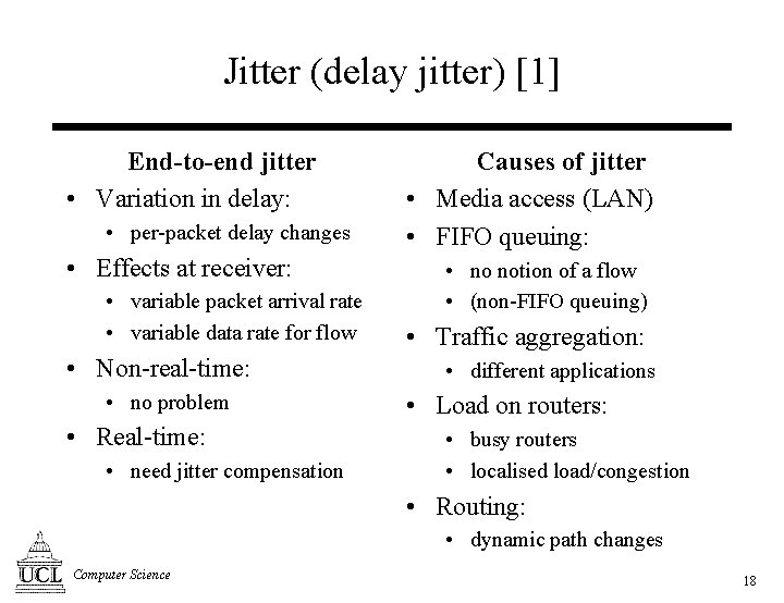 Jitter (delay jitter) [1] End-to-end jitter • Variation in delay: • per-packet delay changes