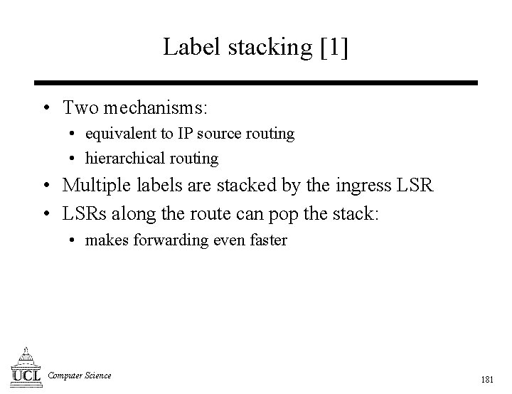 Label stacking [1] • Two mechanisms: • equivalent to IP source routing • hierarchical