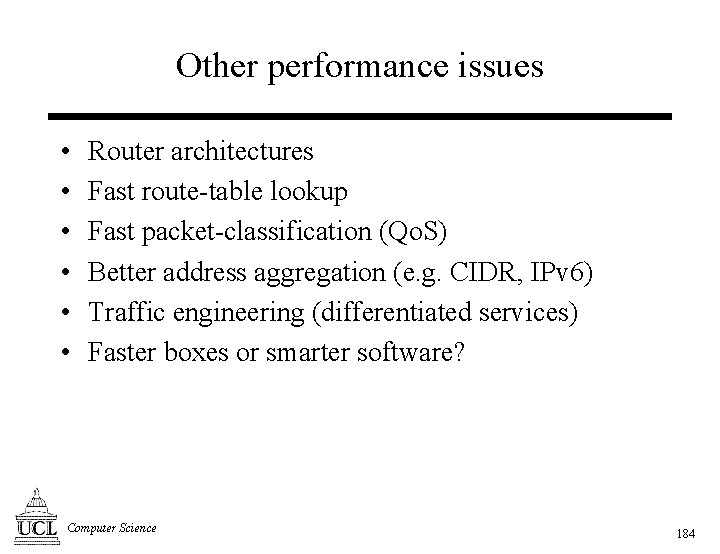 Other performance issues • • • Router architectures Fast route-table lookup Fast packet-classification (Qo.