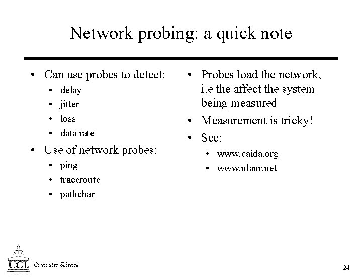 Network probing: a quick note • Can use probes to detect: • • delay