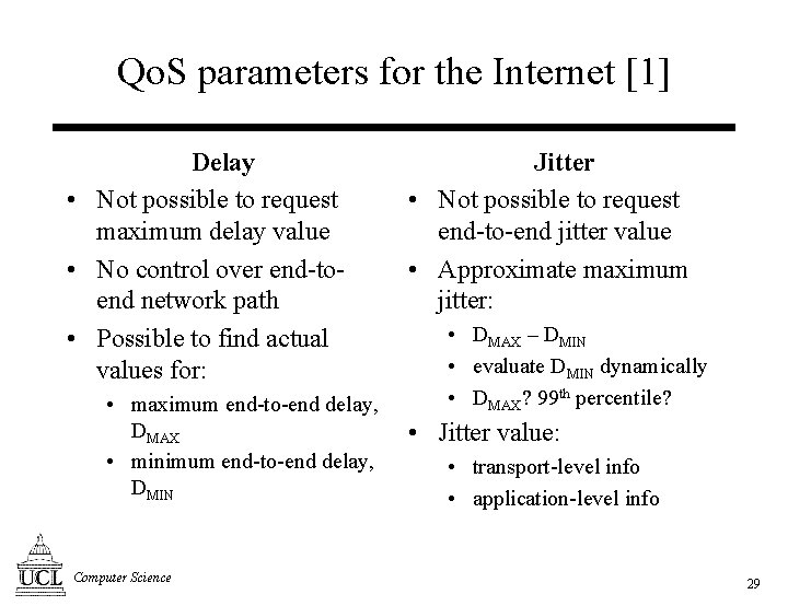 Qo. S parameters for the Internet [1] Delay • Not possible to request maximum