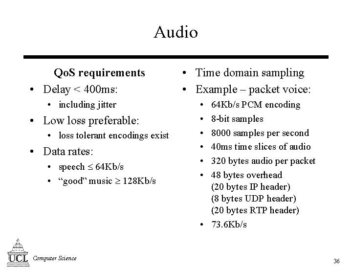 Audio Qo. S requirements • Delay < 400 ms: • including jitter • Low
