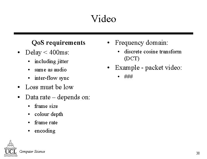 Video Qo. S requirements • Delay < 400 ms: • including jitter • same