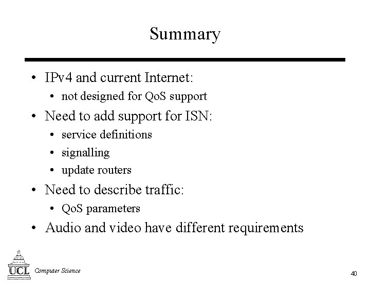 Summary • IPv 4 and current Internet: • not designed for Qo. S support