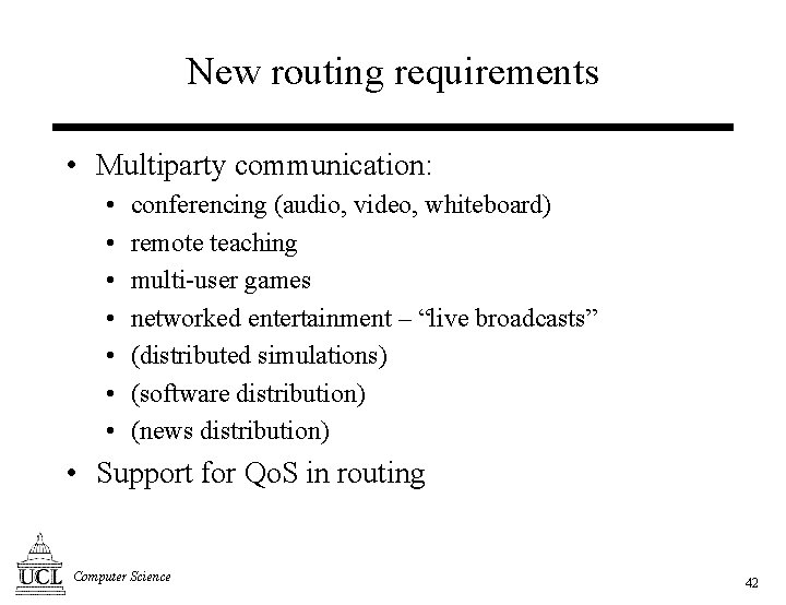 New routing requirements • Multiparty communication: • • conferencing (audio, video, whiteboard) remote teaching