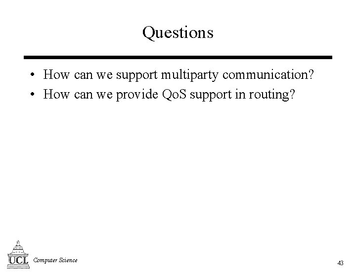 Questions • How can we support multiparty communication? • How can we provide Qo.