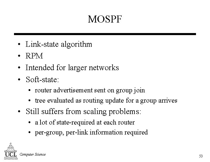 MOSPF • • Link-state algorithm RPM Intended for larger networks Soft-state: • router advertisement
