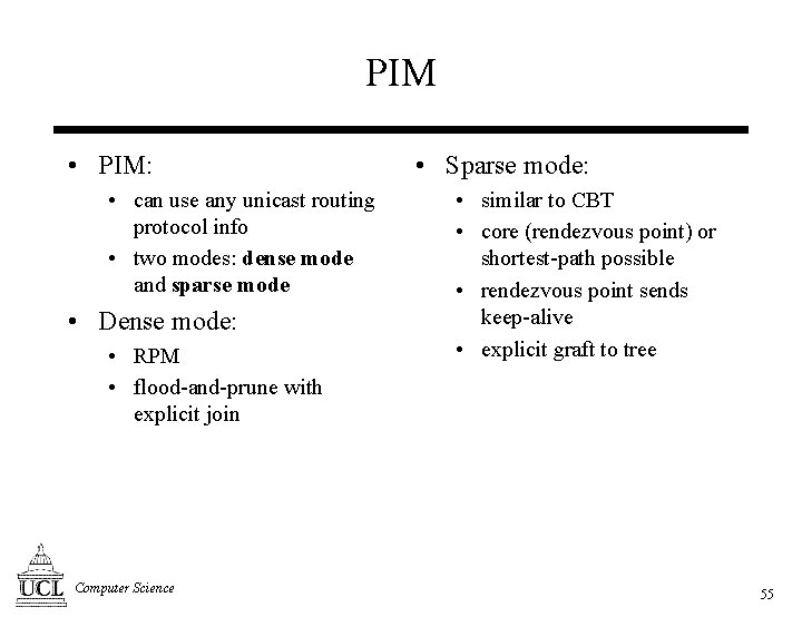 PIM • PIM: • can use any unicast routing protocol info • two modes: