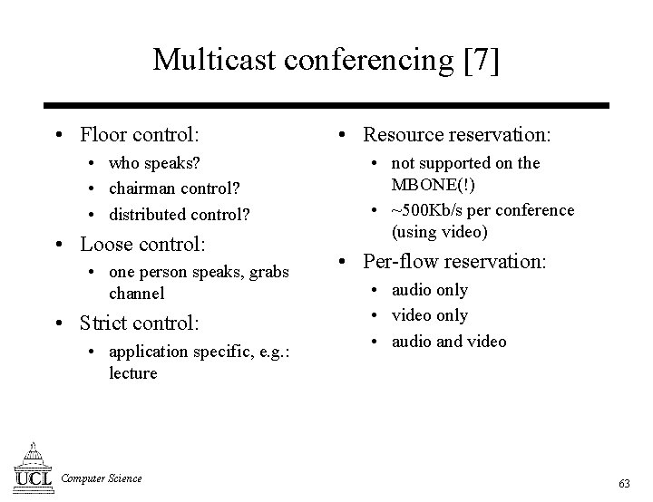 Multicast conferencing [7] • Floor control: • who speaks? • chairman control? • distributed