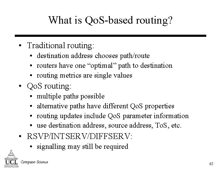 What is Qo. S-based routing? • Traditional routing: • destination address chooses path/route •