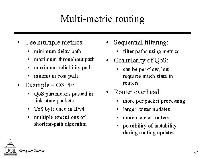 Multi-metric routing • Use multiple metrics: • • minimum delay path maximum throughput path