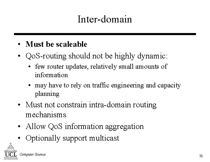 Inter-domain • Must be scaleable • Qo. S-routing should not be highly dynamic: •