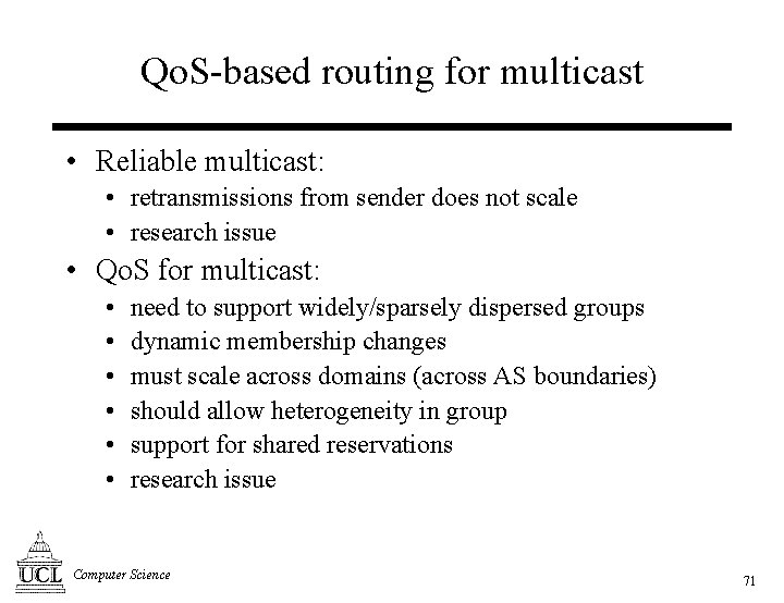 Qo. S-based routing for multicast • Reliable multicast: • retransmissions from sender does not
