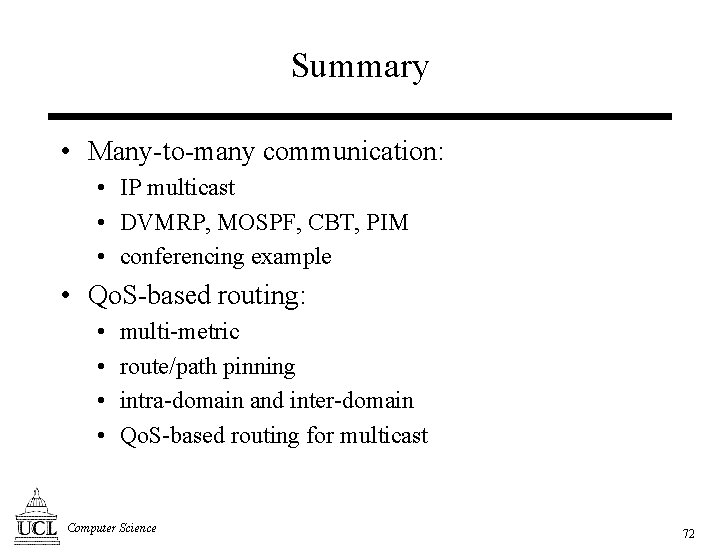 Summary • Many-to-many communication: • IP multicast • DVMRP, MOSPF, CBT, PIM • conferencing