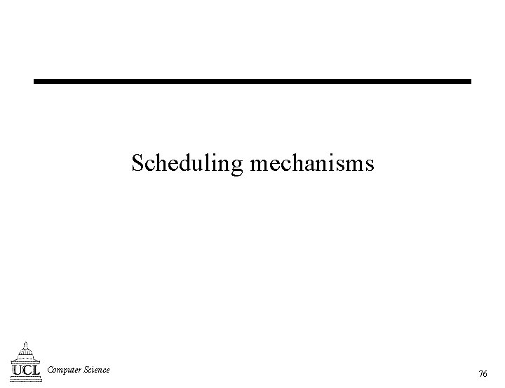 Scheduling mechanisms Computer Science 76 