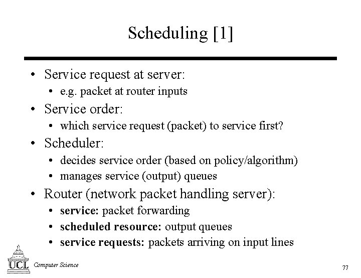 Scheduling [1] • Service request at server: • e. g. packet at router inputs