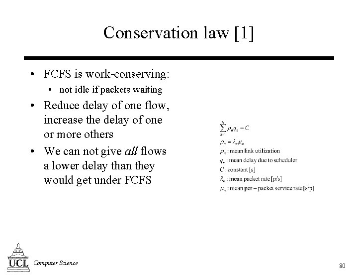 Conservation law [1] • FCFS is work-conserving: • not idle if packets waiting •